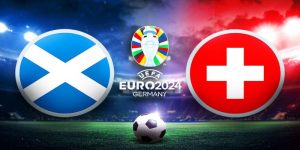  Soi kèo Euro 2024 Scotland vs Thụy Sĩ 02h00 ngày 20/06